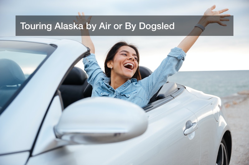 Touring Alaska by Air or By Dogsled