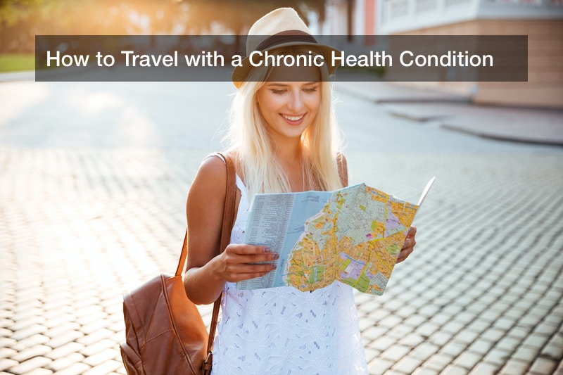 How to Travel with a Chronic Health Condition