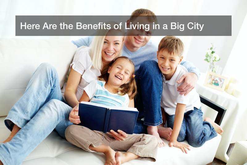Here Are the Benefits of Living in a Big City