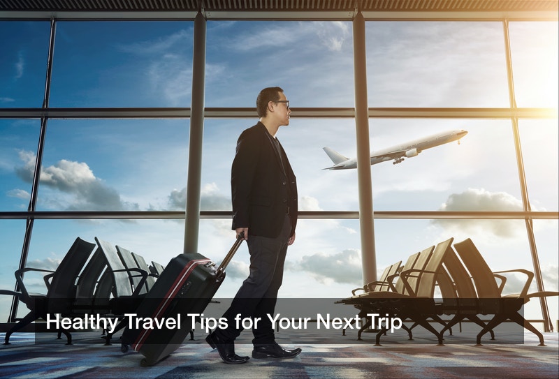 Healthy Travel Tips for Your Next Trip