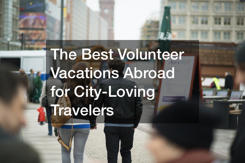 The Best Volunteer Vacations Abroad for City-Loving Travelers