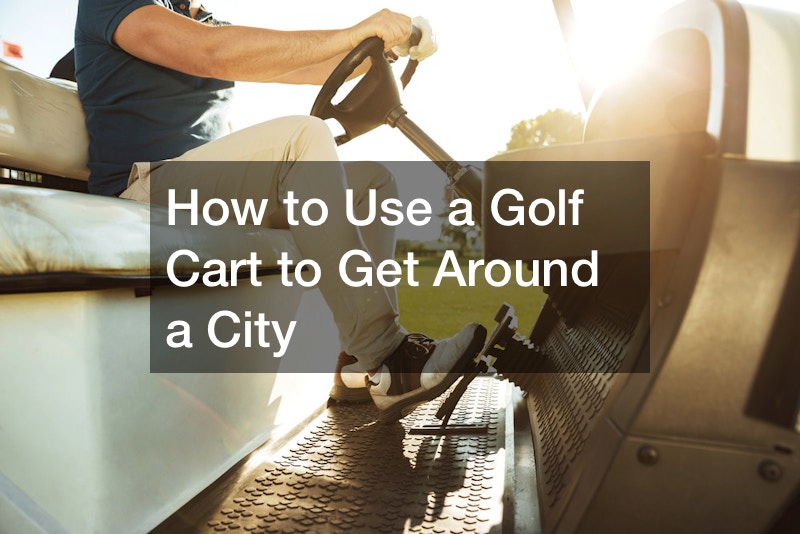 How to Use a Golf Cart to Get Around a City