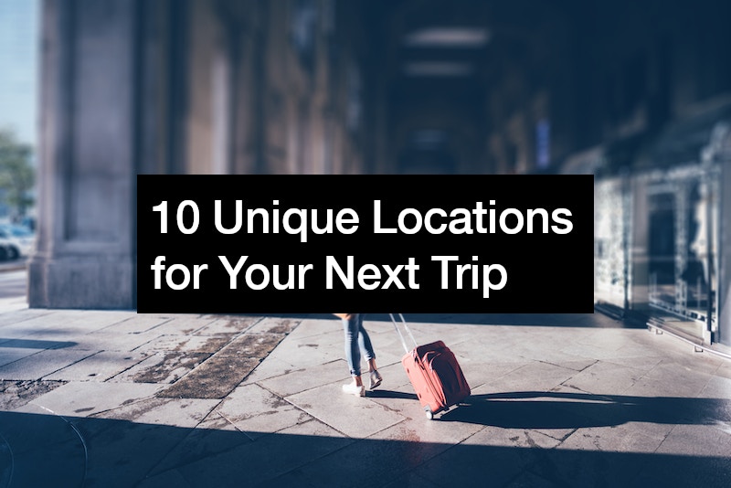 10 Unique Locations for Your Next Trip