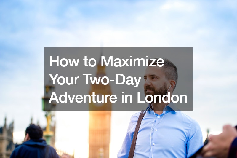 How to Maximize Your Two-Day Adventure in London